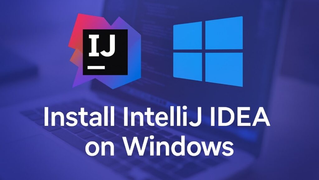 Download and Install IntelliJ IDEA Community Edition on Windows (Step-by-Step Guide)