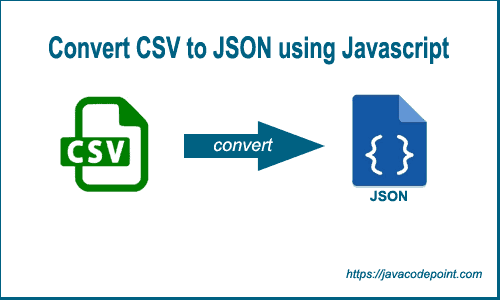 csv to json | Convert CSV to JSON using Javascript | csv to json javascript