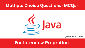 Java Programming MCQ Questions with Answers, java mcq, java multiple choice questions and answers, mcq on java language, java mcq for interviews, mcq on java for interviews prepration,