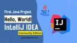 First Java Project in IntelliJ IDEA Community Edition: Hello World 2026 ...